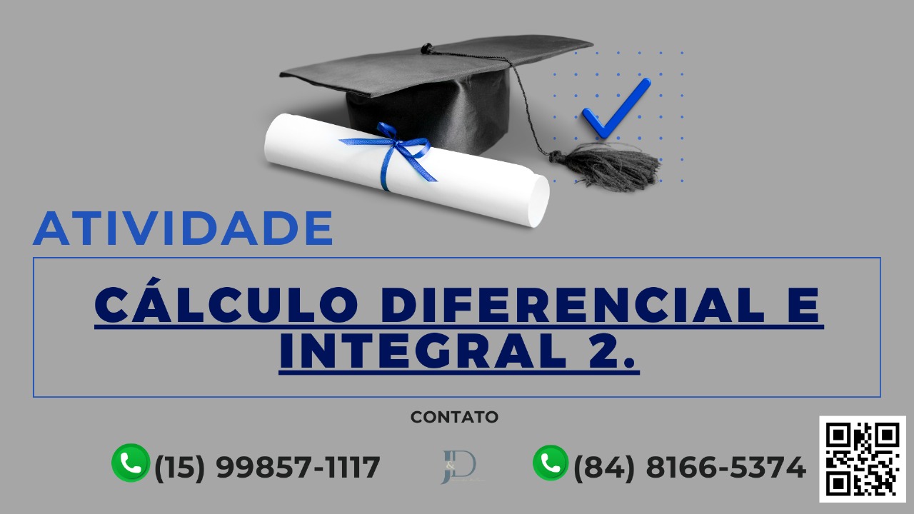 ATIVIDADE 1 – CÁLCULO DIFERENCIAL E INTEGRAL II