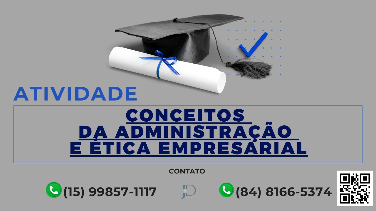 ATIVIDADE 1 – CONCEITOS DA ADMINISTRAÇÃO E ÉTICA EMPRESARIAL